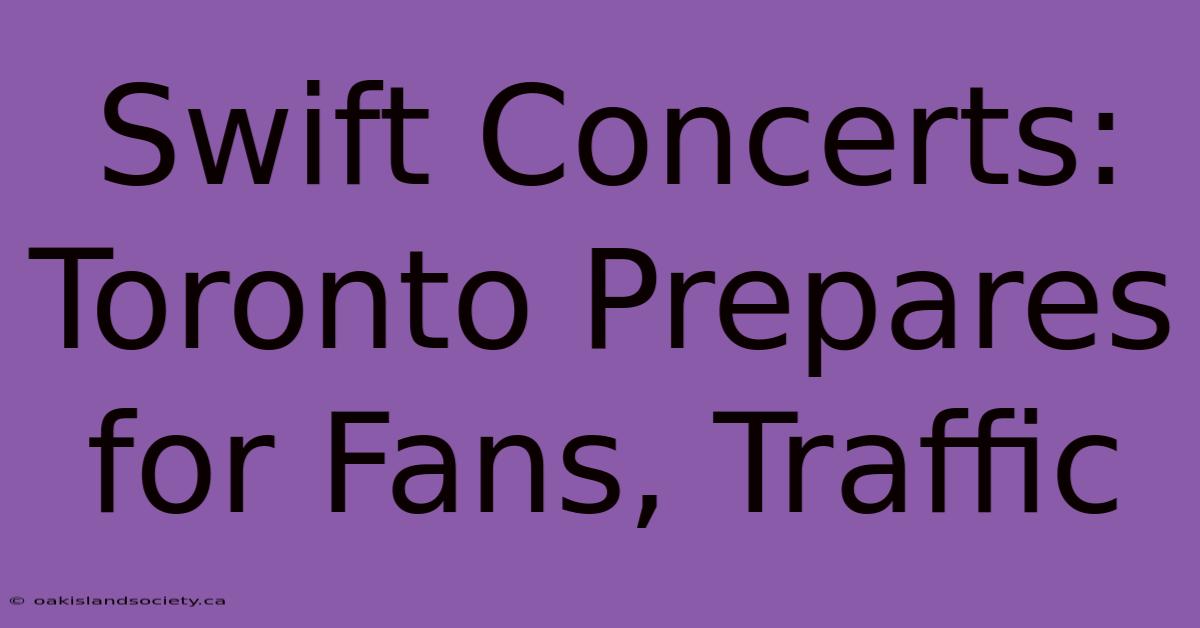 Swift Concerts: Toronto Prepares For Fans, Traffic