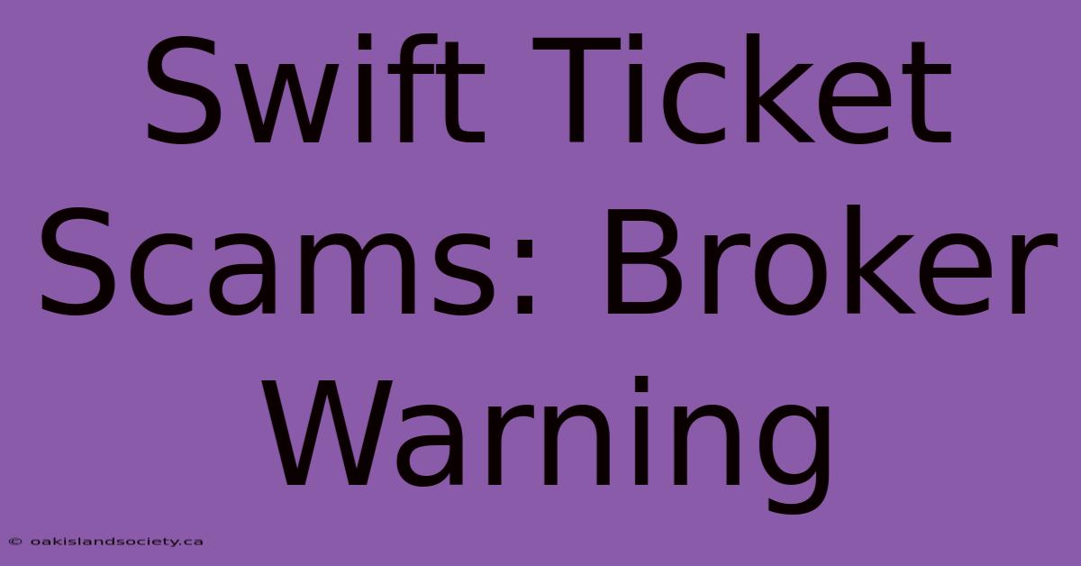 Swift Ticket Scams: Broker Warning