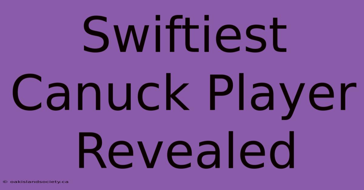 Swiftiest Canuck Player Revealed