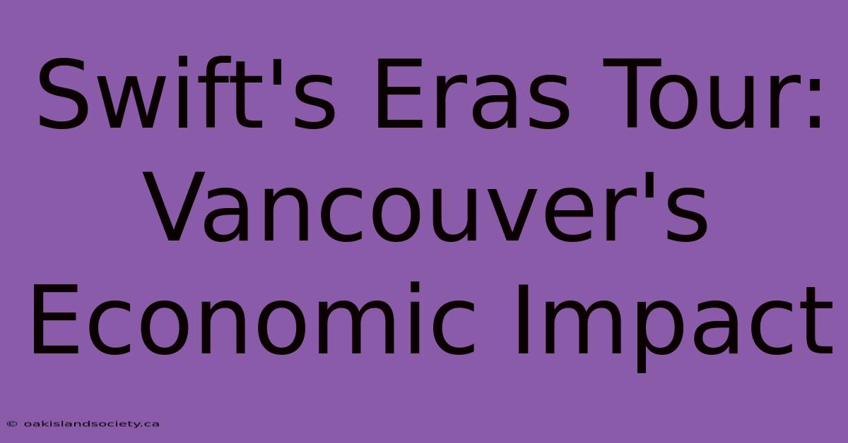 Swift's Eras Tour: Vancouver's Economic Impact