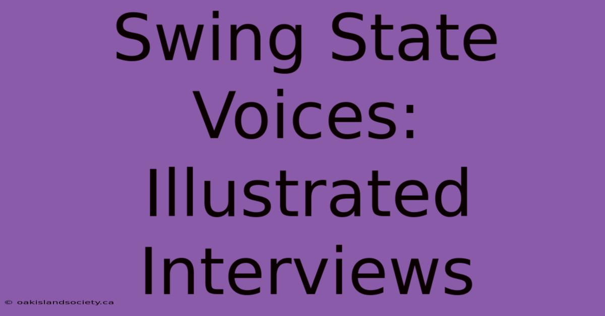 Swing State Voices:  Illustrated Interviews 