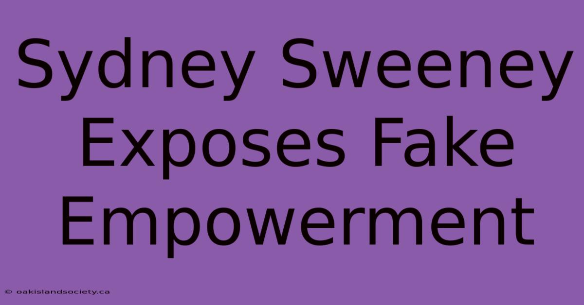 Sydney Sweeney Exposes Fake Empowerment 