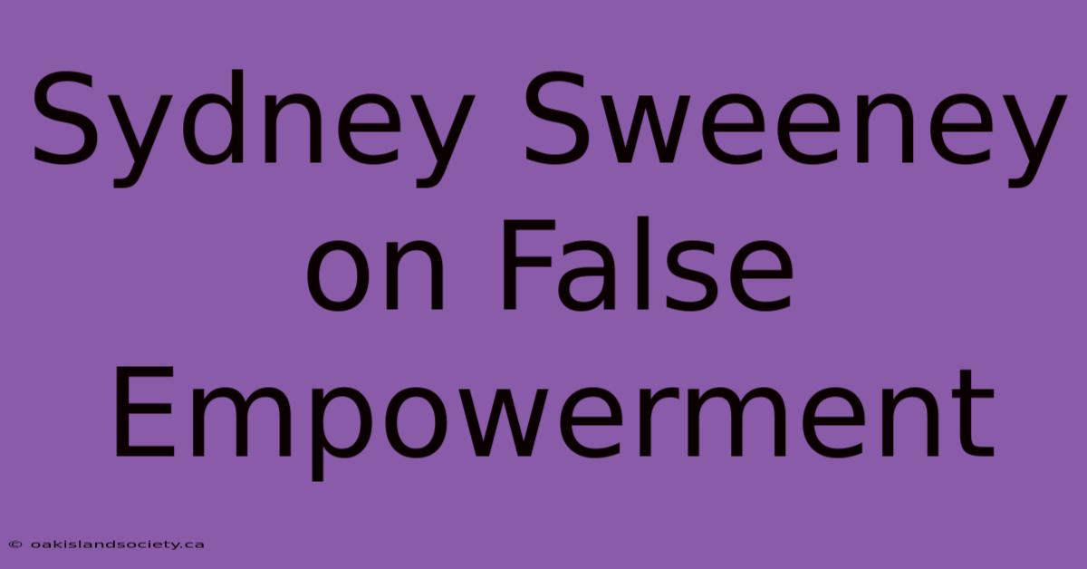 Sydney Sweeney On False Empowerment 