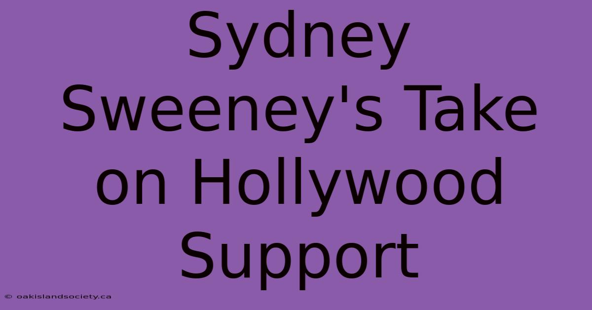 Sydney Sweeney's Take On Hollywood Support