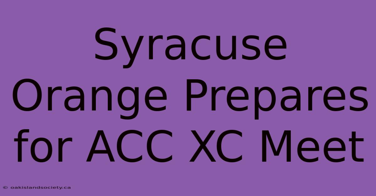 Syracuse Orange Prepares For ACC XC Meet