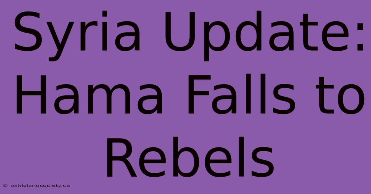 Syria Update: Hama Falls To Rebels