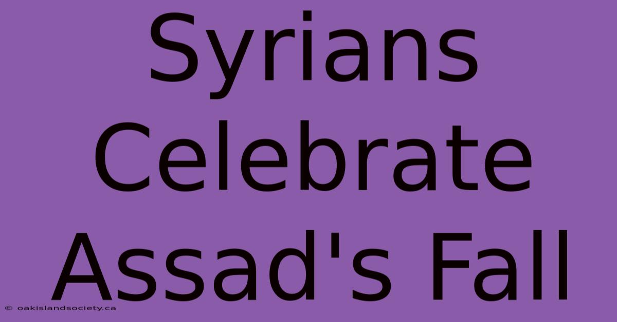 Syrians Celebrate Assad's Fall