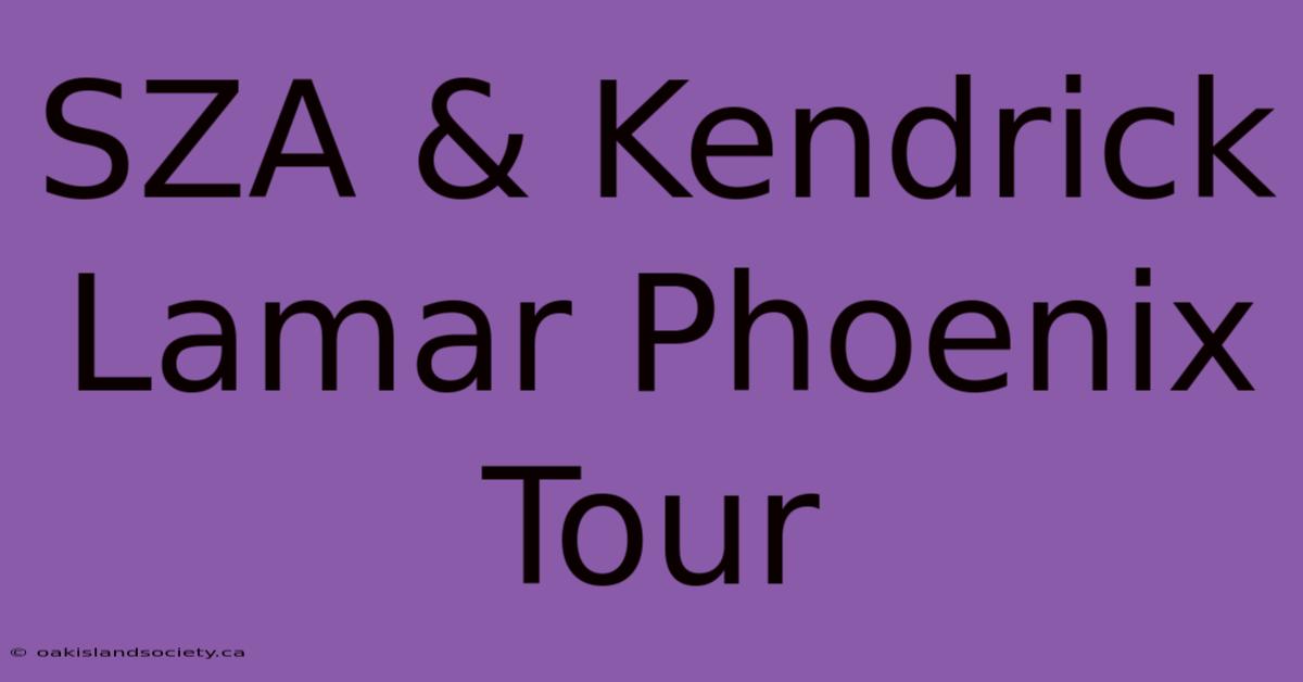 SZA & Kendrick Lamar Phoenix Tour