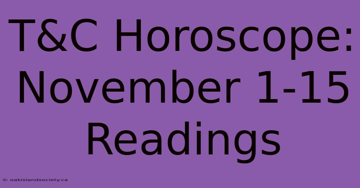 T&C Horoscope: November 1-15 Readings