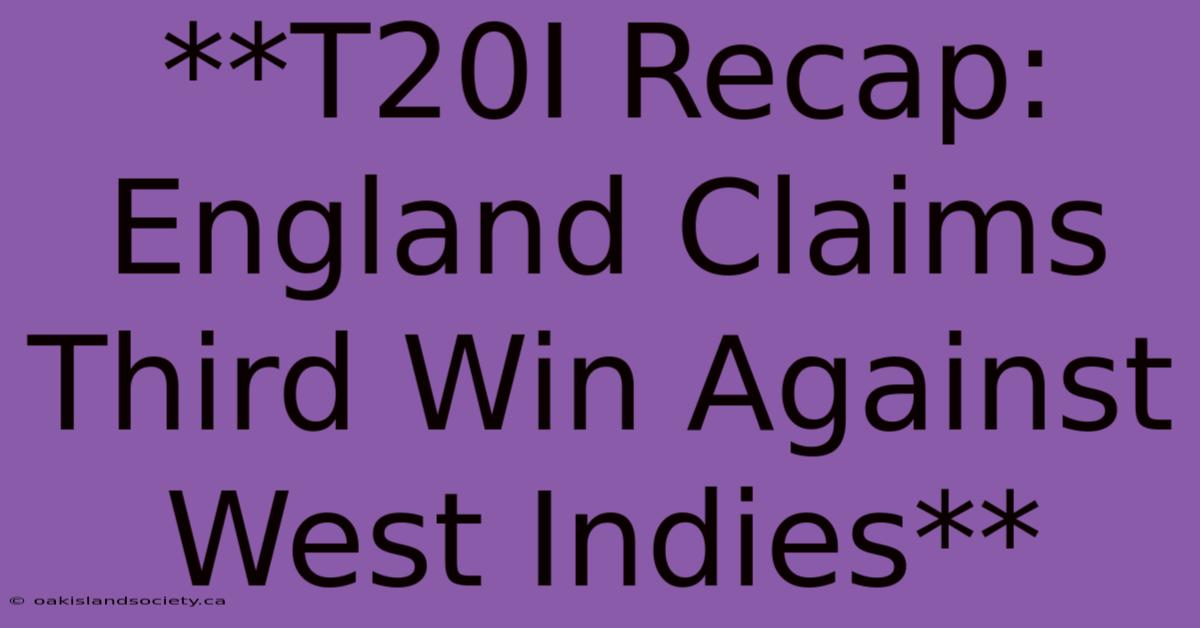 **T20I Recap: England Claims Third Win Against West Indies** 