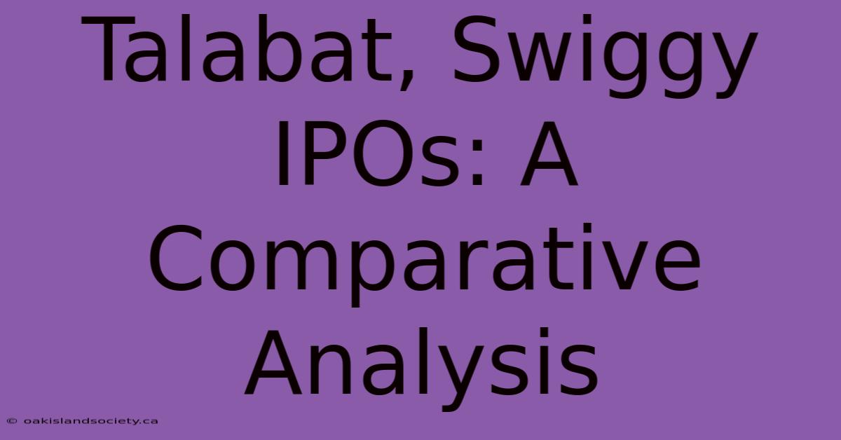 Talabat, Swiggy IPOs: A Comparative Analysis