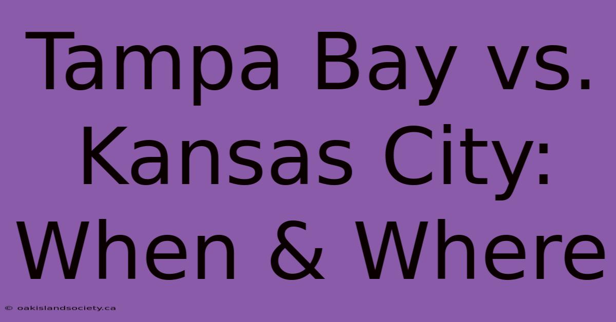 Tampa Bay Vs. Kansas City: When & Where