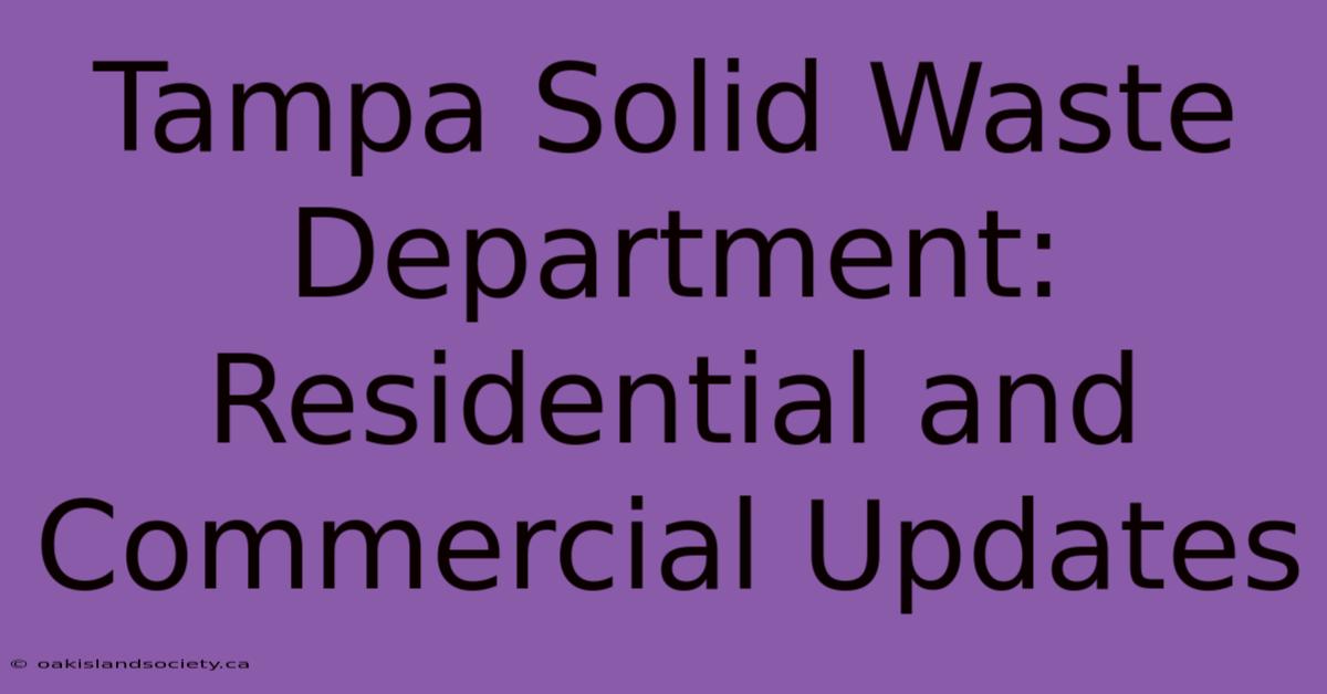 Tampa Solid Waste Department: Residential And Commercial Updates