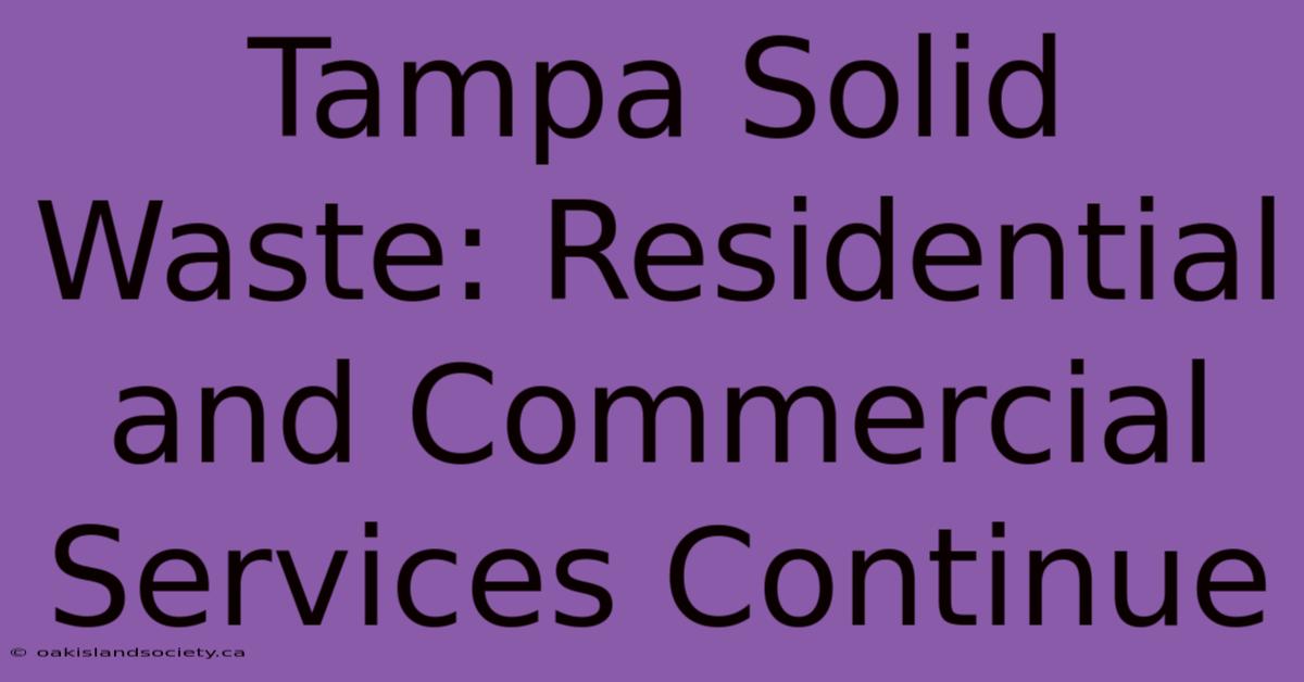 Tampa Solid Waste: Residential And Commercial Services Continue