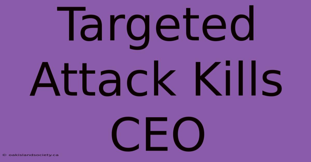 Targeted Attack Kills CEO