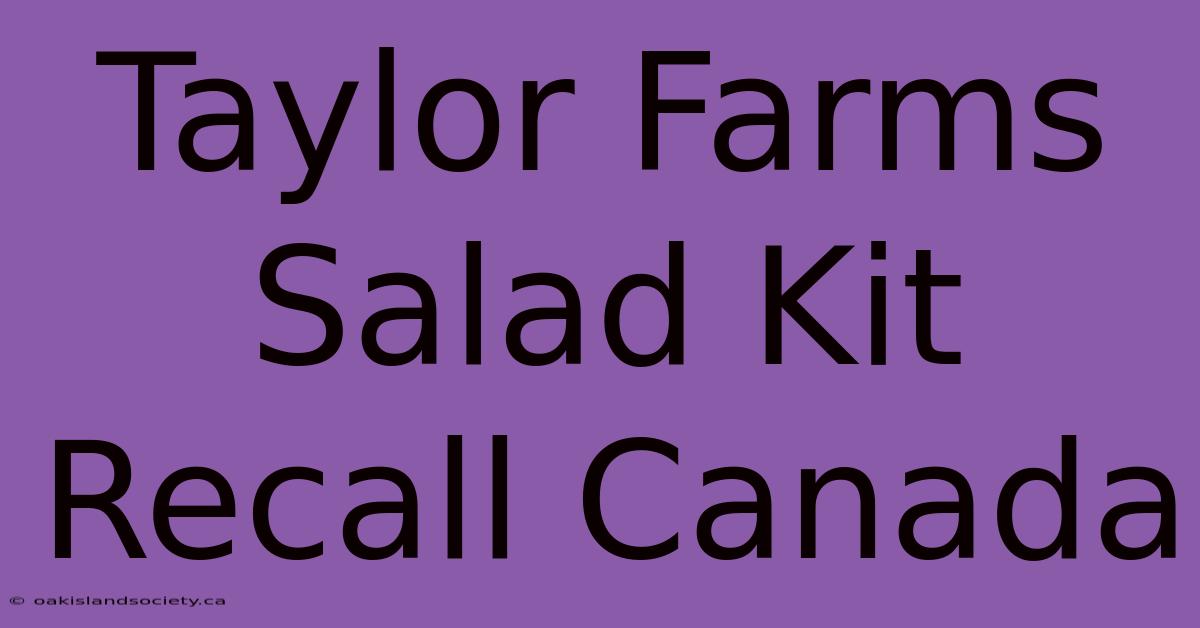 Taylor Farms Salad Kit Recall Canada