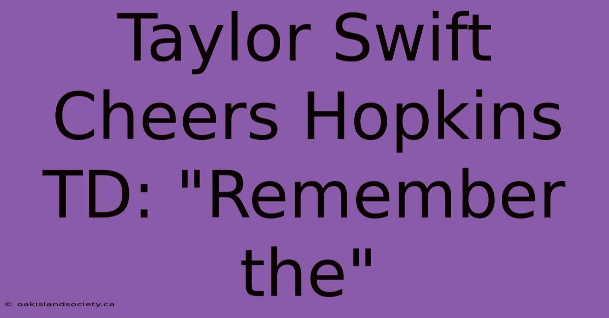 Taylor Swift Cheers Hopkins TD: 