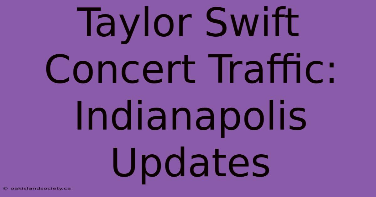 Taylor Swift Concert Traffic: Indianapolis Updates