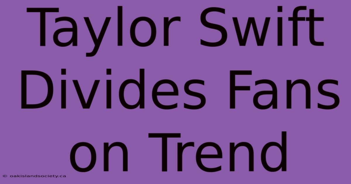 Taylor Swift Divides Fans On Trend