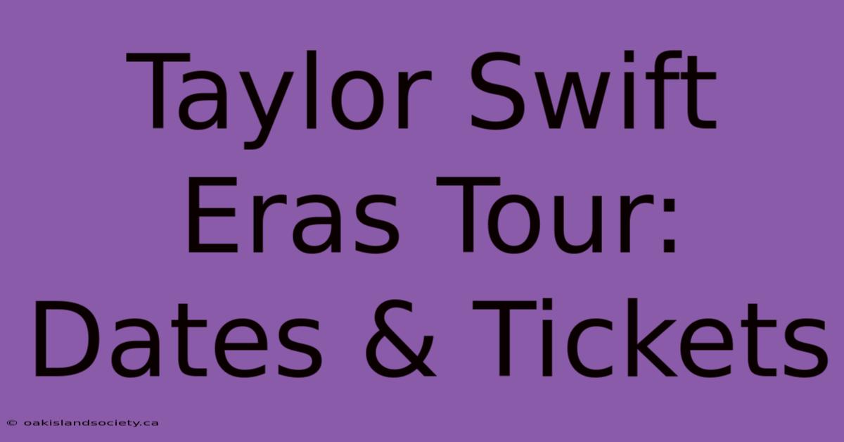 Taylor Swift Eras Tour: Dates & Tickets