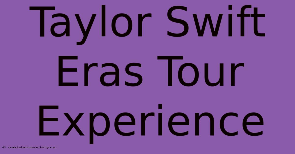 Taylor Swift Eras Tour Experience 