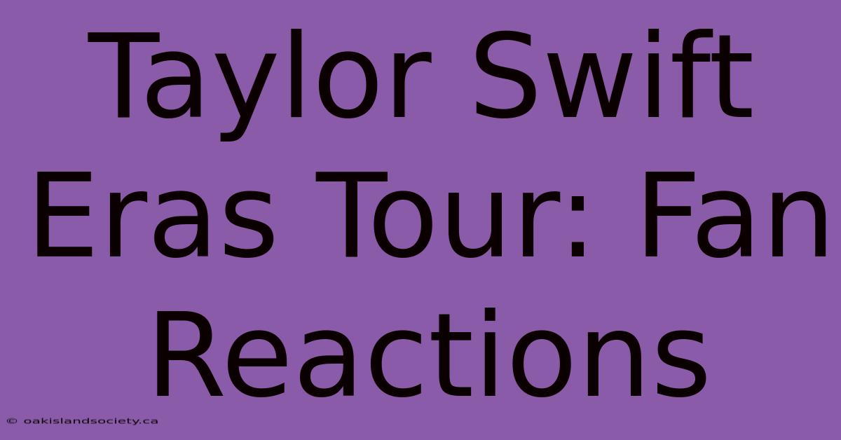 Taylor Swift Eras Tour: Fan Reactions