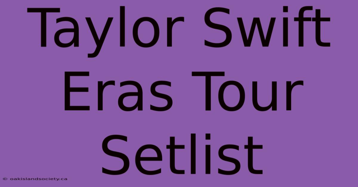 Taylor Swift Eras Tour Setlist 