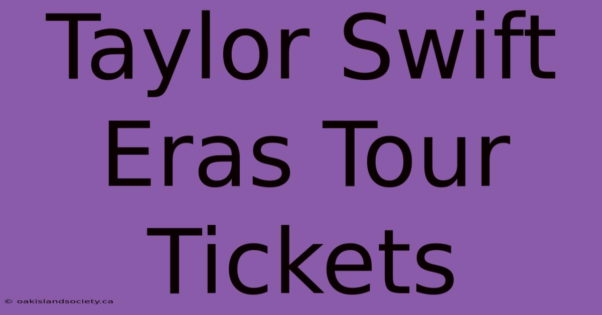 Taylor Swift Eras Tour Tickets 