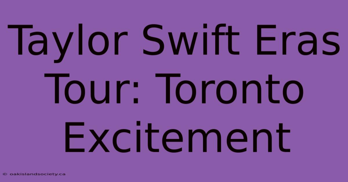 Taylor Swift Eras Tour: Toronto Excitement