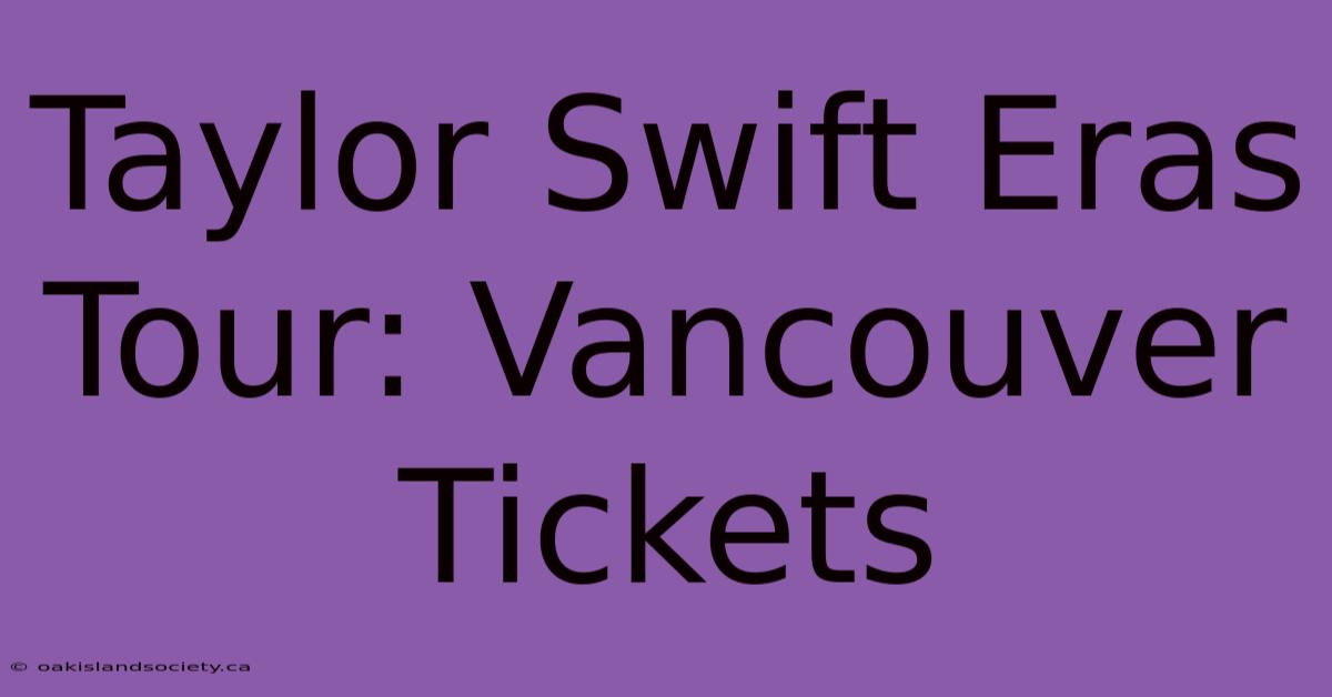 Taylor Swift Eras Tour: Vancouver Tickets