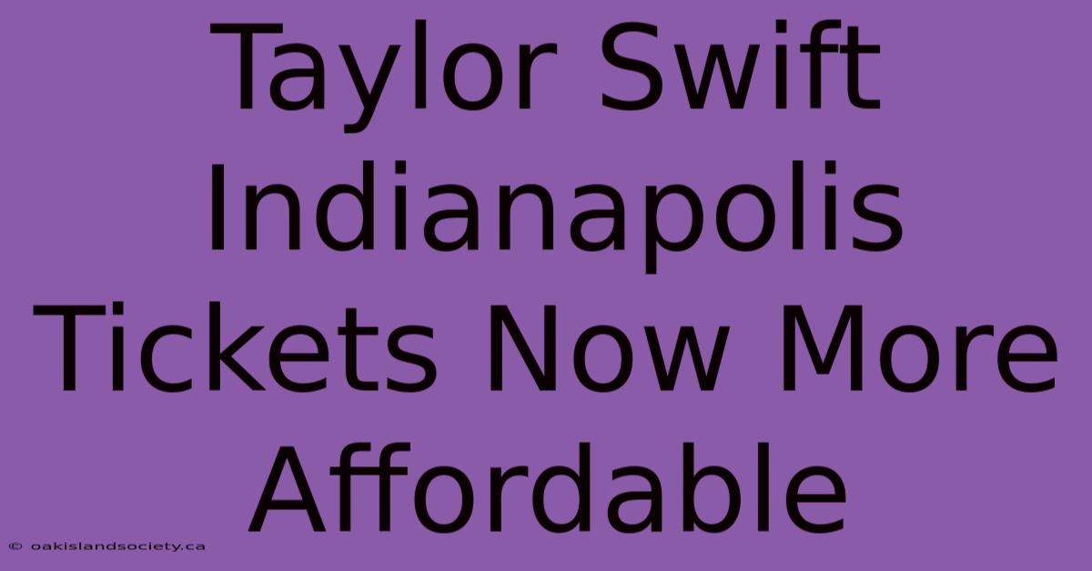 Taylor Swift Indianapolis Tickets Now More Affordable