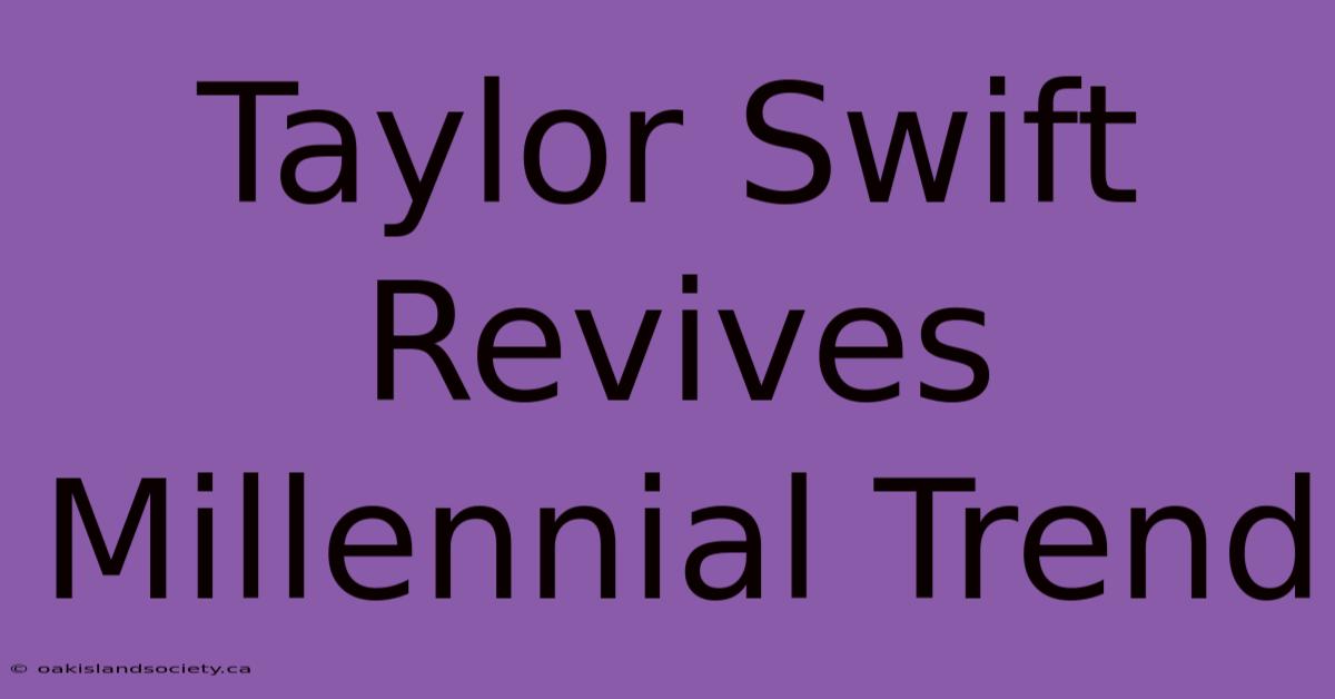 Taylor Swift Revives Millennial Trend