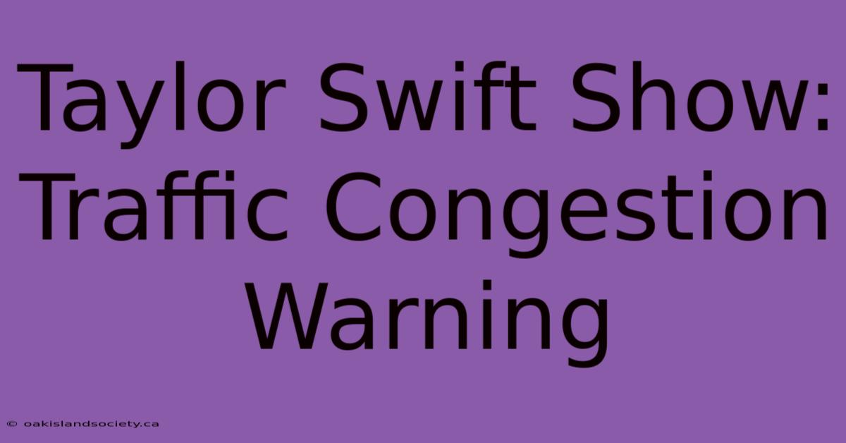 Taylor Swift Show: Traffic Congestion Warning