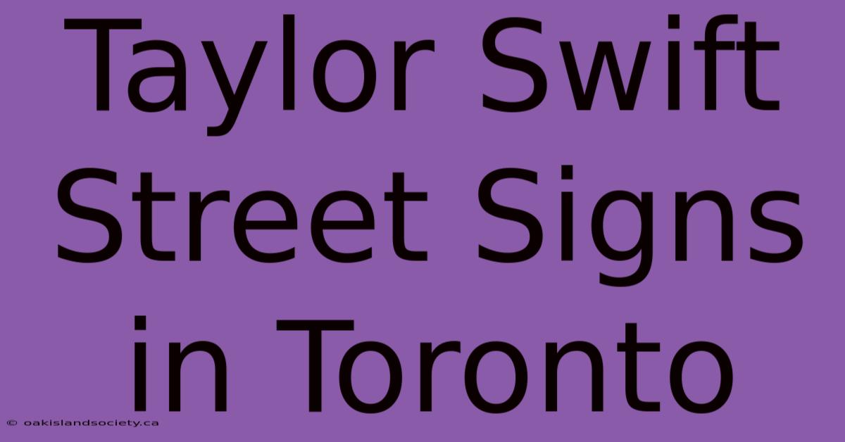 Taylor Swift Street Signs In Toronto 