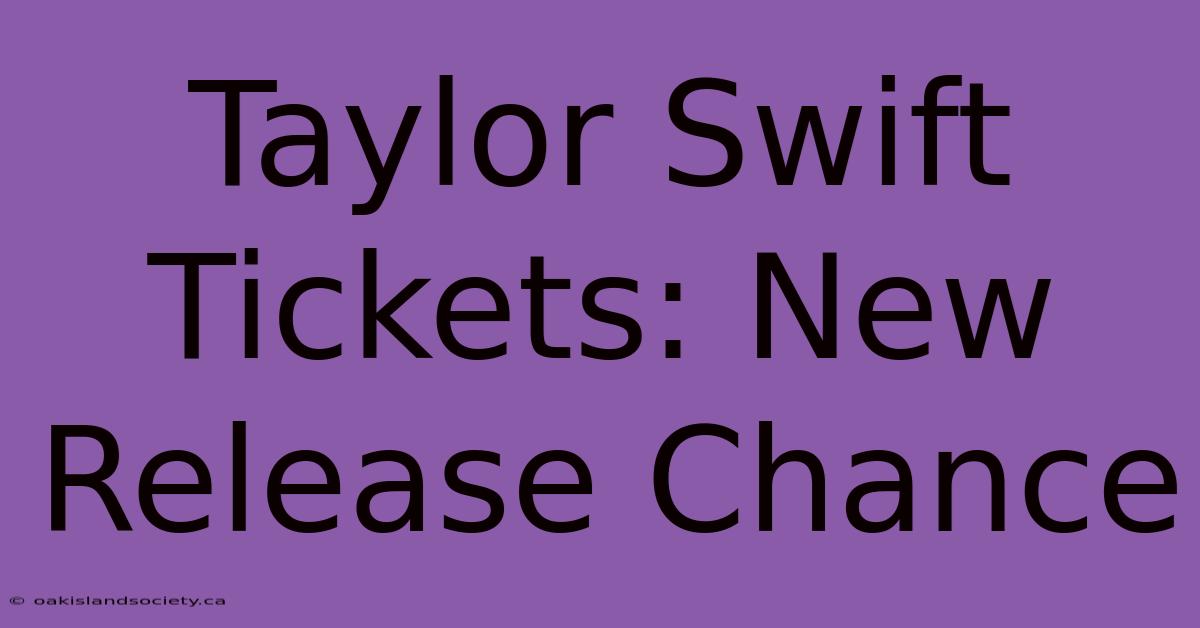 Taylor Swift Tickets: New Release Chance