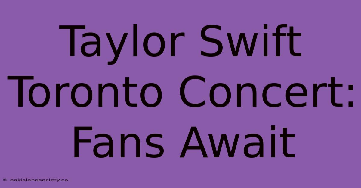 Taylor Swift Toronto Concert: Fans Await