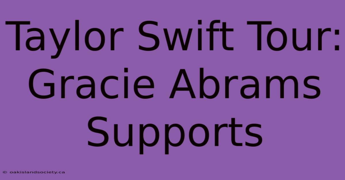 Taylor Swift Tour: Gracie Abrams Supports