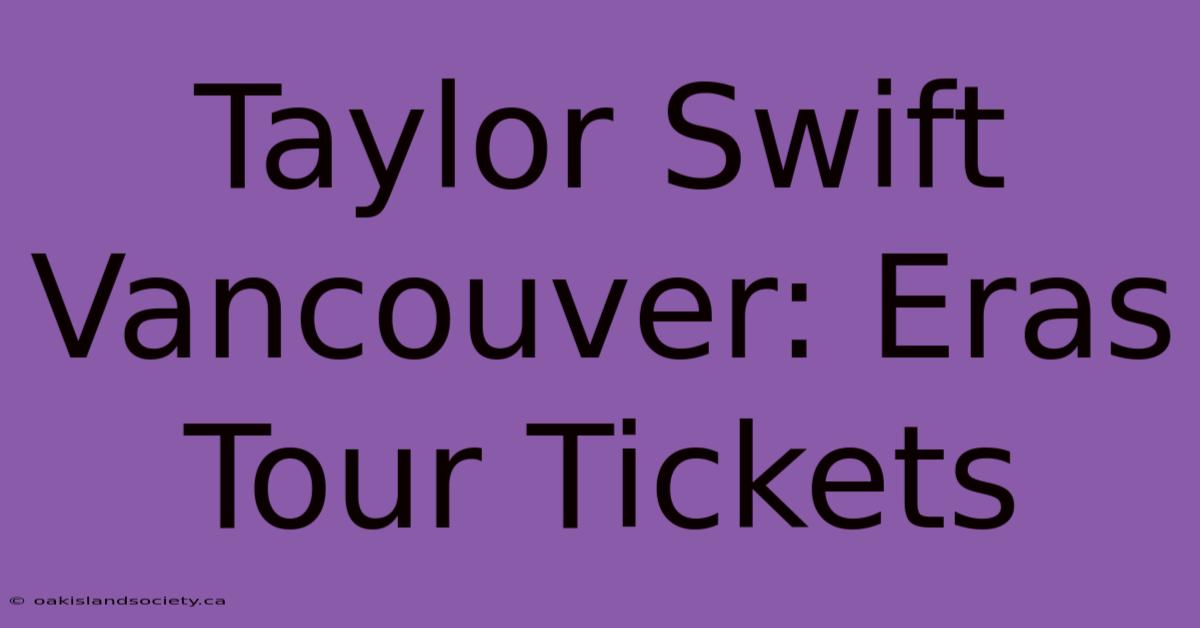 Taylor Swift Vancouver: Eras Tour Tickets