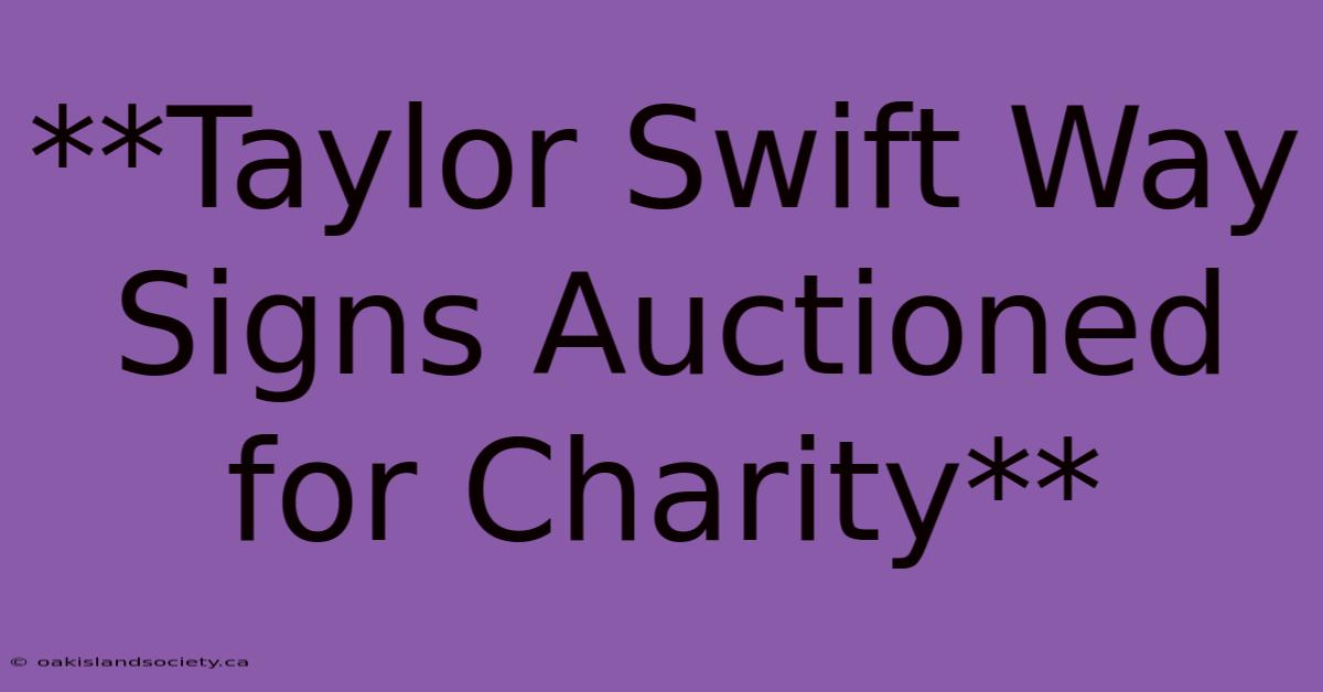 **Taylor Swift Way Signs Auctioned For Charity**