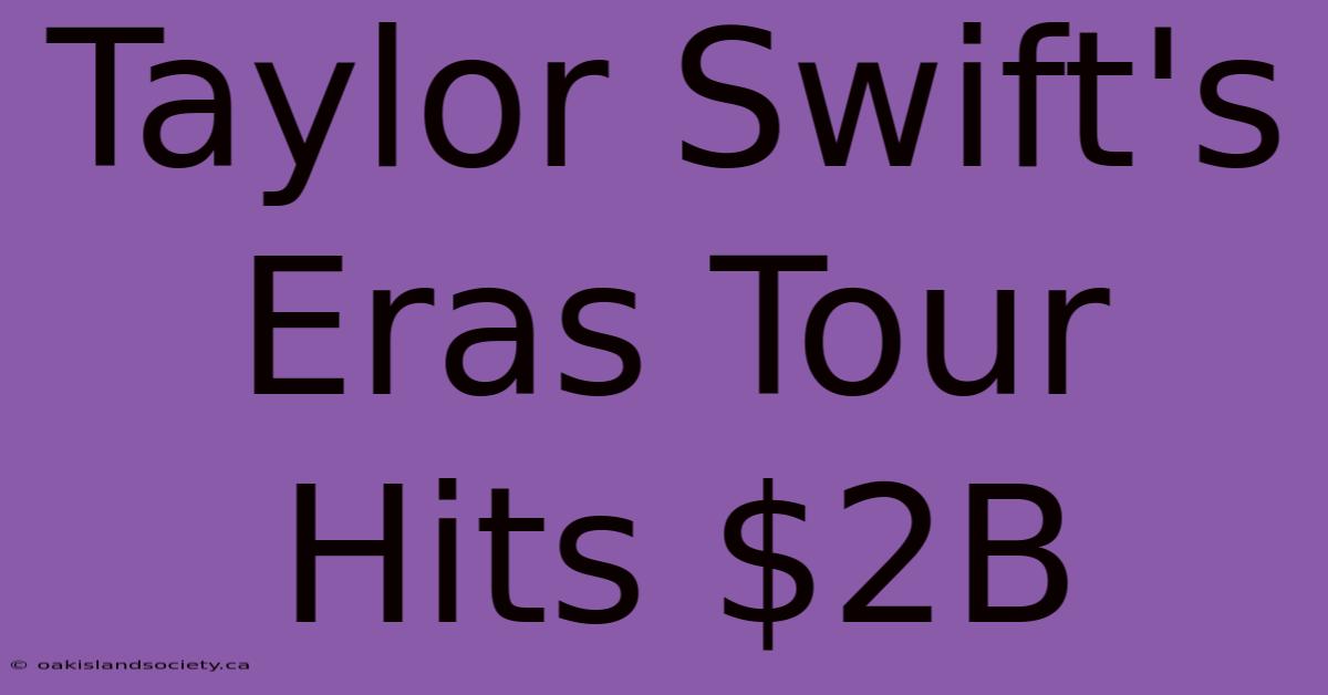 Taylor Swift's Eras Tour Hits $2B