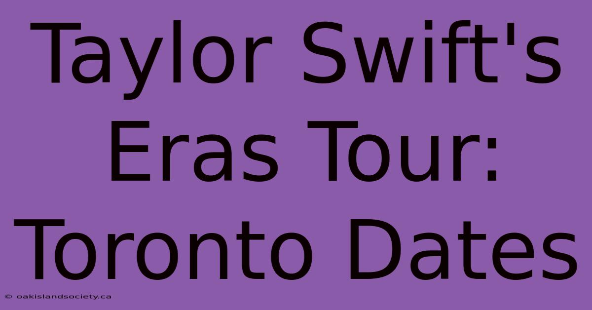 Taylor Swift's Eras Tour: Toronto Dates