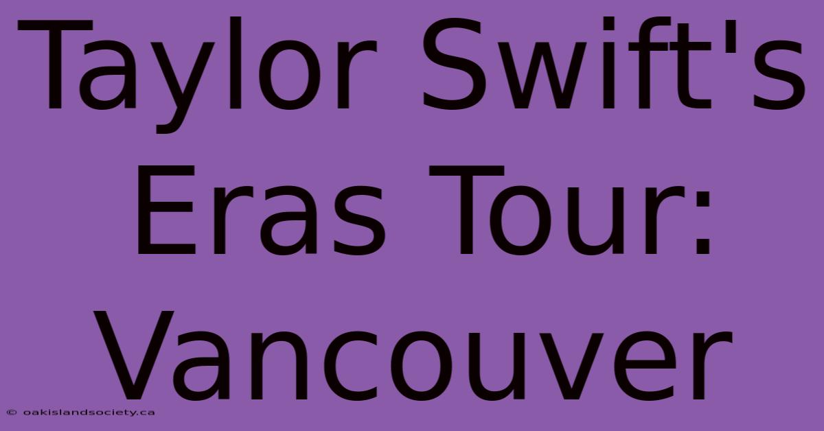 Taylor Swift's Eras Tour: Vancouver