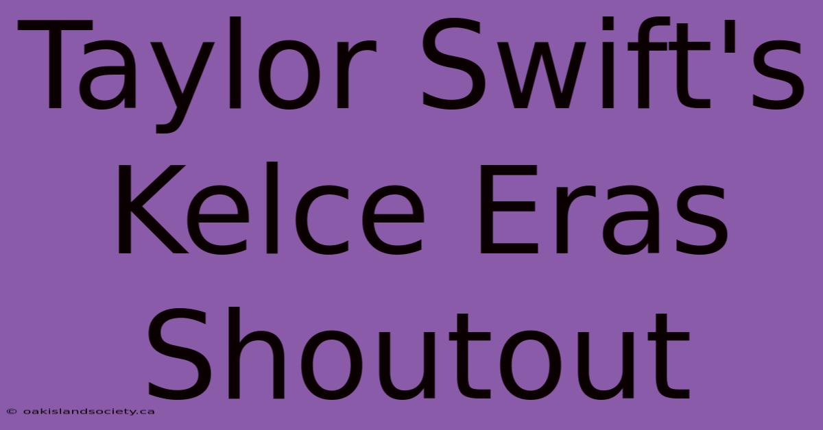 Taylor Swift's Kelce Eras Shoutout