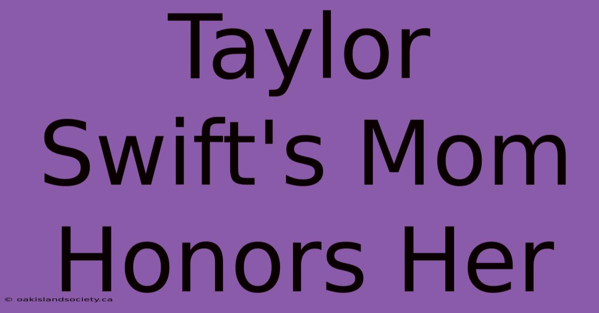 Taylor Swift's Mom Honors Her 