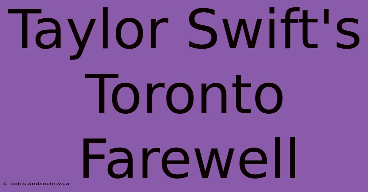 Taylor Swift's Toronto Farewell