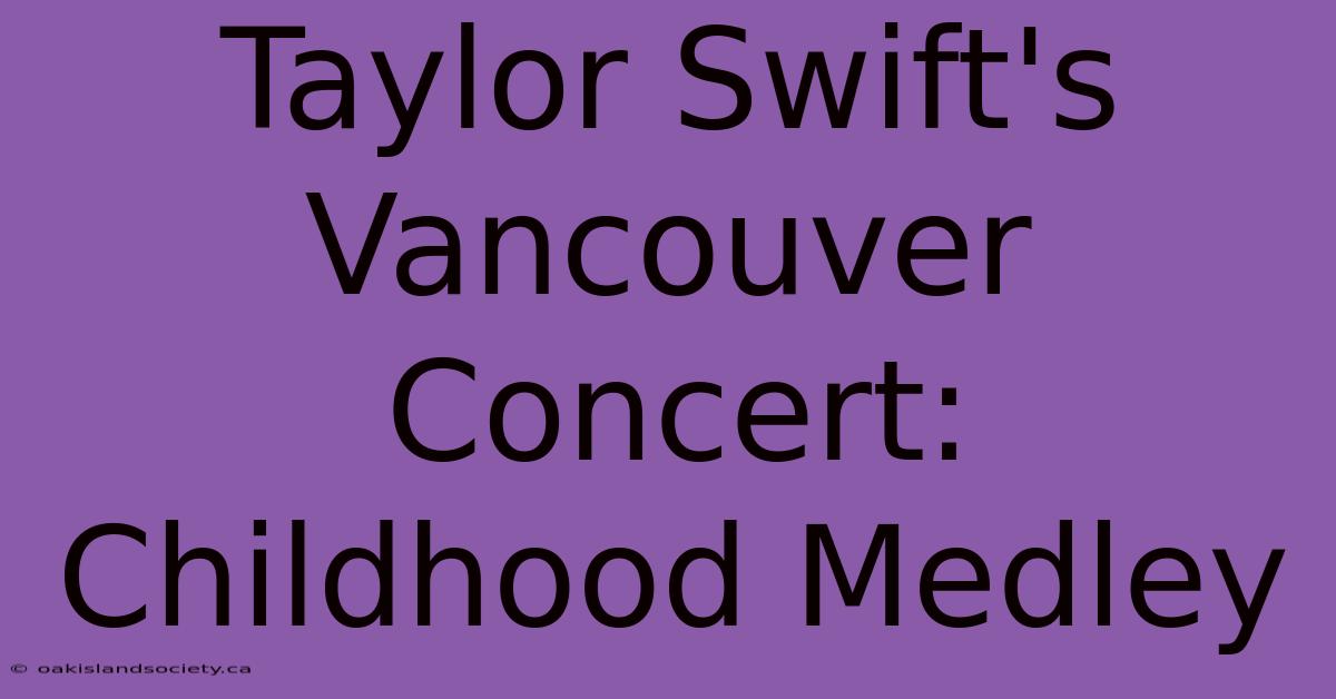 Taylor Swift's Vancouver Concert: Childhood Medley