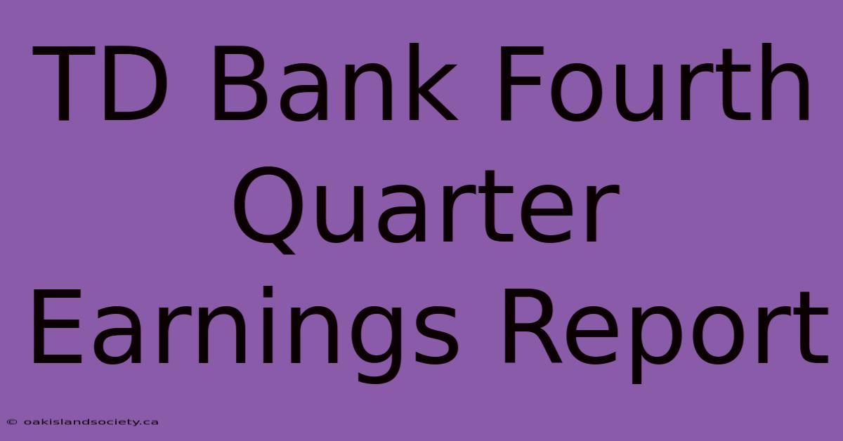 TD Bank Fourth Quarter Earnings Report