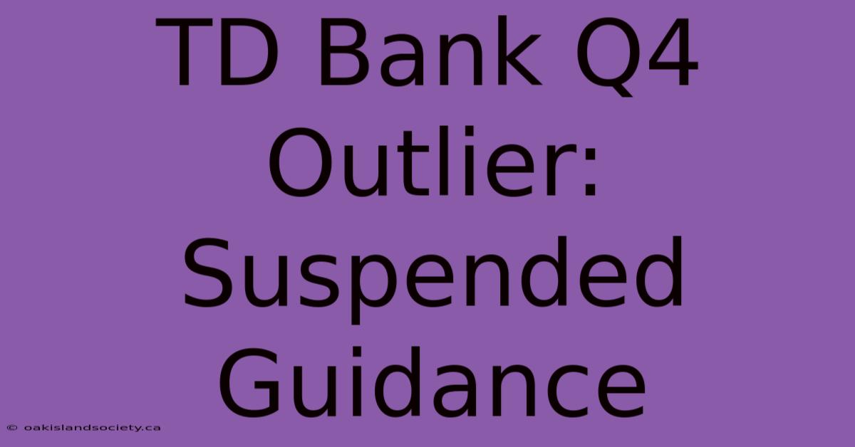 TD Bank Q4 Outlier: Suspended Guidance