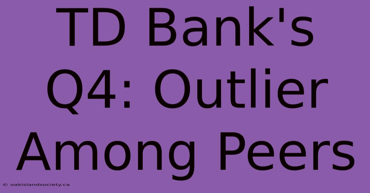 TD Bank's Q4: Outlier Among Peers