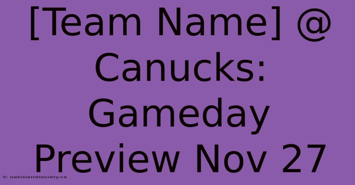 [Team Name] @ Canucks: Gameday Preview Nov 27